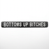 Bottoms Up Bitches Cast Iron Sign